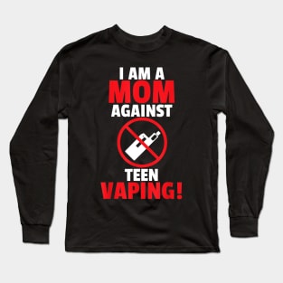 I Am A Mom Against Vaping Long Sleeve T-Shirt